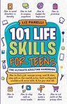 101 Life Skills for Teens-Ultimate Adulting Handbook - Liz Panelli - 9781962252010