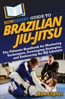 HowExpert Guide to Brazilian Jiu-Jitsu - Howexpert - 9781962386852