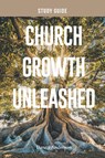 Church Growth Unleashed Study Guide - Danny Anderson - 9781962401470