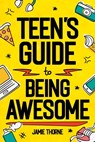 Teen's Guide to Being Awesome - Jamie Thorne - 9781962481014