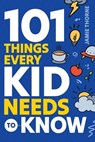 101 Things Every Kid Needs To Know - THORNE,  Jamie - 9781962481021