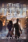 The Invisible City - Brian K. Lowe - 9781962538480