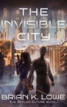 The Invisible City - Brian K. Lowe - 9781962538503
