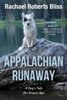 Appalachian Runaway A Dog's Tale for Grown-Ups - Rachael Roberts Bliss - 9781962561600