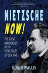 Nietzsche Now! - Glenn Wallis - 9781962572415