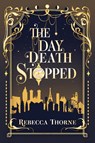 The Day Death Stopped - Rebecca Thorne - 9781962597098