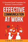 Effective Communication at Work - Emma Taylor - 9781962625265