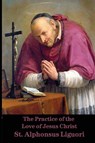The Practice of the Love of Jesus Christ - St. Alphonsus de Liguori - 9781962639286