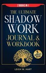 The Ultimate Shadow Work Journal & Workbook - 2 Books in 1 - Leigh W. Hart - 9781962767156