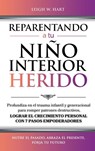 REPARENTANDO A TU NIÑO INTERIOR HERIDO - Leigh W. Hart - 9781962767262