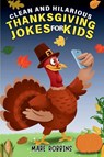 Clean and Hilarious Thanksgiving Jokes for Kids - Mare Robbins - 9781962798488