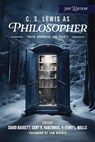 C. S. Lewis as Philosopher: Truth, Goodness, and Beauty - Gary R. Habermas - 9781962802116