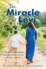 The Miracle of Levi: A Story of Brokenness, Healing, Miracles, and the Power of Prayer - Cassie Hyder Littlejohn - 9781962802253