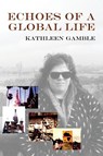 Echoes of A Global Life - Kathleen Gamble - 9781962834537