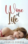 Wine of Life - Charles Gorham - 9781962896184
