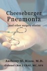 Cheeseburger Pneumonia...: ...And Other Surgery Stories - Anthony M. Rizzo - 9781962935128