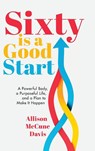 Sixty Is a Good Start - Allison Davis - 9781962956352