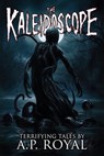 The Kaleidoscope - A. P. Royal - 9781963107371