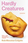 Hardly Creatures: Poems - Rob Macaisa Colgate - 9781963108248