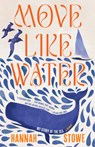 Move Like Water: My Story of the Sea - Hannah Stowe - 9781963108255