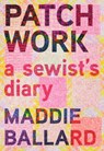 Patchwork: A Sewist's Diary - Maddie Ballard - 9781963108484
