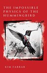 The Impossible Physics of the Hummingbird - Kim Farrar - 9781963115512