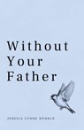 Without Your Father - Jessica Lynne Henkle - 9781963115703