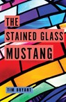 The Stained Glass Mustang - Tim Bryant - 9781963115727