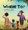 Where To? - Roberta C. Stone - 9781963117097