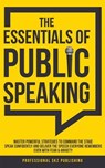 The Essentials of Public Speaking: Master Powerful Strategies to Command The Stage, Speak Confidently, and Deliver The Speech Everyone Remembers, Even With Fear & Anxiety - Professional SKZ Publishing - 9781963142006
