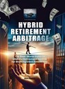 Hybrid Retirement Arbitrage - Ron Harris - 9781963153590