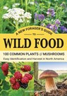 A New Forager's Guide To Wild Food: 100 Common Plants and Mushrooms: Easy Identification and Harvest in North America - Dennis Carson - 9781963155006