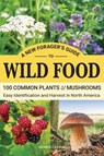 A New Forager's Guide To Wild Food: 100 Common Plants and Mushrooms: Easy Identification and Harvest in North America - Dennis Carson - 9781963155013