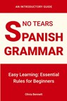 No Tears Spanish Grammar - Olivia Bennett - 9781963155860