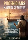 PHOENICIANS - MASTERS OF THE SEA - Mustafa Nejem - 9781963159080