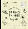 Spring Things: How to Draw Books for Kids with Easter Eggs, Bunnies, Flowers, and More - Alli Koch - 9781963183283