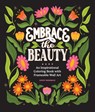Embrace the Beauty: An Adult Coloring Book with Inspirational Quotes and Frameable Wall Art - Ginny Mossman - 9781963183375