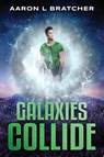 Galaxies Collide - Aaron L. Bratcher - 9781963209709