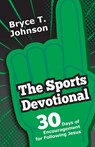 The Sports Devotional - Bryce T. Johnson - 9781963265064