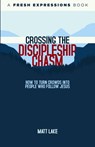 Crossing the Discipleship Chasm - Matt Lake - 9781963265231