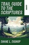 Trail Guide to the Scriptures - Shane L. Bishop - 9781963265422