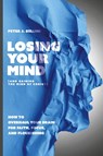 Losing Your Mind (And Gaining the Mind of Christ) - Peter J. Bellini - 9781963265446