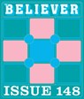 The Believer Issue 148: Winter 2024/2025 - Daniel Gumbiner - 9781963270068