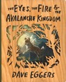 The Eyes, the Fire, and the Avalanche Kingdom: Deluxe Wood-Bound Edition - Dave Eggers - 9781963270525