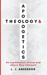 Theology and Apologetics - L. J. Anderson - 9781963291018