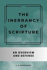 The Inerrancy of Scripture: An Overview and Defense - L. J. Anderson - 9781963291094