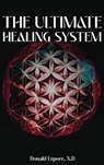The Ultimate Healing System - Donald Lepore N. D. - 9781963295627