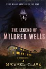 The Legend of Mildred Wells - Michael Clark - 9781963355109