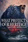 What Protects Our Heritage and Other Aberrations - Villimey Mist - 9781963355185