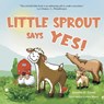 Little Sprout Says Yes - Jennifer E Tirrell - 9781963377323